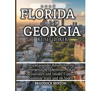 Florida und Georgia Reiseführer 2026: Ihr umfassender Reiseführer für unvergessliche Abenteuer, lokale Spezialitäten und Insider-Tipps im Sunshine State und im Süden