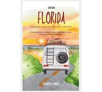 FLORIDA UNITED STATES TRAVEL GUIDE 2026: A Florida Bucket list Insider's Guide ( Including full colour Images and seasonal highlights)