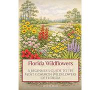 Florida Wildflowers: A Beginner’s Guide to the Most Common Wildflowers of Florida