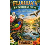 Florida's Birdwatching Guide: Where to go, What to see, and When to Watch Birds in Florida