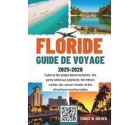 FLORIDE GUIDE DE VOYAGE 2025-2026: Explorez des plages époustouflantes, des parcs nationaux palpitants, des trésors cachés, des saveurs locales et des attractions incontournables