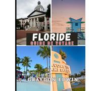 FLORIDE GUIDE DE VOYAGE 2025: Principales destinations, principales attractions, meilleurs endroits où séjourner, conseils d'experts, meilleur moment ... et itinéraires courts et longs parfaits.