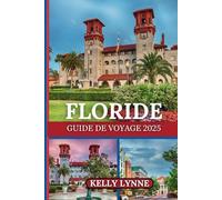 FLORIDE GUIDE DE VOYAGE 2025: Votre pass accès illimité aux dernières attractions, conseils d'initiés et expériences inoubliables.