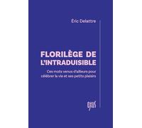 Florilège de l'intraduisible: Ces mots venus d’ailleurs pour célébrer la vie et ses petits plaisirs