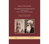 Florilegio positivista (ma non solo) Arturo Graf e Roberto Ardigò (Logosinopie)