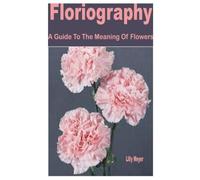 Floriography: A Guide to the Meaning of Flowers