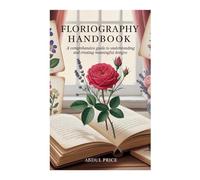 FLORIOGRAPHY HANDBOOK: A Comprehensive Guide to Understanding and Creating Meaningful Designs