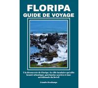 FLORIPA GUIDE DE VOYAGE: À la découverte de Floripa : la ville insulaire qui allie beauté atlantique, patrimoine açorien et âme méridionale du Brésil