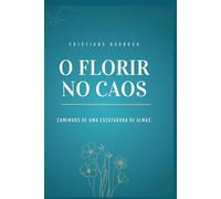 Florir no Caos: Caminhos de uma Escutadora de Almas: Escuta, alma e poesia