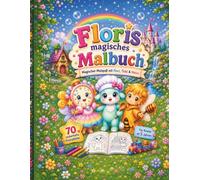 Floris magisches Malbuch: Magischer Malspaß mit Flori, Ticki & Melvo