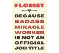 Florist Gifts: Blank Lined Journal Notebook, an Appreciation Thank You and Funny Gift for Florists