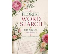 Florist Word Search for Adults and Seniors: 69 Large Print Puzzles of Cut Flowers, Arrangements, Wedding Floristry, the Flower Trade and the Art of ... Roses, Peonies, Dahlias, Lilies, and More