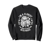 Florista Divertida Diciendo Que Estoy acostumbrado a lidiar con pinchazos Sudadera