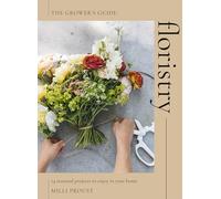 Floristry: 14 Seasonal Projects to Enjoy in Your Home (The Grower's Guide)