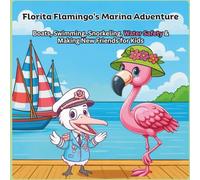 Florita Flamingo's Marina Adventure: Boats, Swimming, Snorkeling, Water Safety & Making New Friends for Kids (Florita Flamingo Story Books)