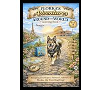 Florka’s Adventures: Around the World Coloring Book: Relaxing Travel Coloring Book for Dog Lovers | Famous Cities, Landmarks and Cute Dog Adventures (Adventure Series - Volume 1)
