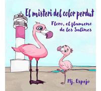 FLORO, EL FLAMENC DE LES SALINES - EL MISTERI DEL COLOR PERDUT:: Un conte infantil il·lustrat sobre la superacio, l'amor i la resiliència (Edició en català)