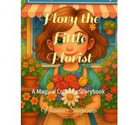 Flory the Little Florist: A Magical Coloring Storybook (Flory’s Adventures Coloring Books)