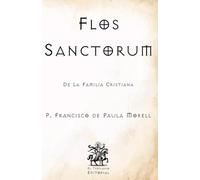 Flos Sanctorum: De la Familia Cristiana (Facsímil) (Clásicos Católicos de El Templario Editorial)