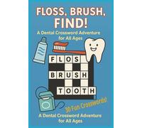 Floss, Brush, Find: A Dental Crossword Book for All Ages.: 30 Crosswords filled with words about teeth, tools, treatments, and toothy trivia.