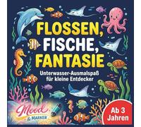 Flossen, Fische, Fantasie - Unterwasser-Ausmalspaß für kleine Entdecker