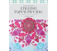 Flossie Teacakes' Guide to English Paper Piecing: Exploring the Fussy-Cut World of Precision Patchwork
