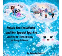 Flossie the Snowflake and Her Special Sparkle: Learning to See the Beauty in Being Different