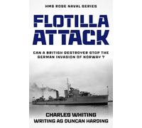 Flotilla Attack: Can a British Destroyer stop the German invasion of Norway...? (The HMS Rose Naval Series)