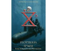 Flottiglia X MAS: la storia come non l'hai mai letta: 3 (Gli italiani in guerra (1915-1943))