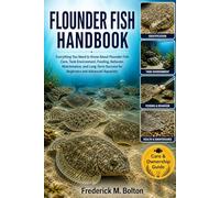 FLOUNDER FISH HANDBOOK: Everything You Need to Know About Flounder Fish Care, Tank Environment, Feeding, Behavior, Maintenance, and Long-Term Success for Beginners and Advanced Aquarists