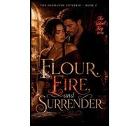 Flour, Fire, and Surrender: An Oakhaven Second-Chance Romance (The Oakhaven Universe)
