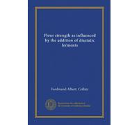 Flour strength as influenced by the addition of diastatic ferments