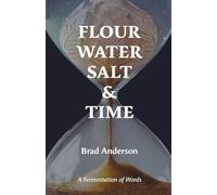 Flour Water Salt & Time: A Fermentation of Words