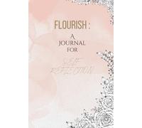 Flourish: A journal for self relfection: Nurture the Woman You're Becoming