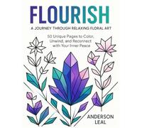 FLOURISH: A JOURNEY THROUGH RELAXING FLORAL ART