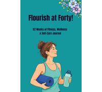 Flourish at 40! 52 weeks of fitness, self-care, healthy habits, goals and & positive mindset for women: Undated wellness tracker