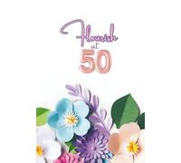 Flourish at Fifty: A Faith Journal for Women - Hardcover: 50th Birthday Gift for Daily Prayers, Notes, and Spiritual Growth