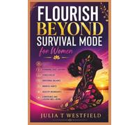 FLOURISH BEYOND SURVIVAL MODE FOR WOMEN: Self-Care, Hormonal Shift Support, Stress Relief, Emotional Balance, Mindful Habits, Healthy Boundaries, Confidence and Lasting Well-Being