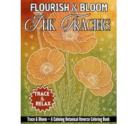 Flourish & Bloom Ink Tracing Book: A Reverse Coloring Book for Teens & Adults | Botanical Flowers to Trace, Doodle & Relax
