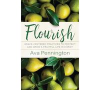 Flourish: Grace-centered Practices to Protect and Grow a Fruitful Life in Christ
