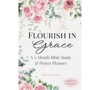 Flourish in Grace: A 3-Month Bible Study & Prayer Planner: (Premium Full Color Edition)