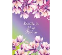 Flourish Journal Series - “Breathe in. Let go. Move on.”: Magnolia-Themed Motivational Notebook | 6x9 College Ruled | Colorful Flower Pages for Journaling & Inspiration