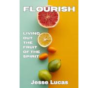 Flourish: Living Out The Fruit Of The Spirit