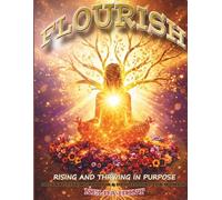 Flourish: Rising and Thriving In Purpose: Interactive Workbook & Devotional For Women