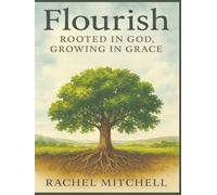 Flourish: Rooted in God Growing in Grace