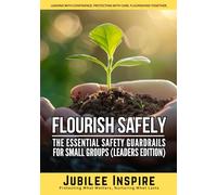 Flourish Safely: The Essential Safety Guardrails for Small Groups (Leaders Edition)