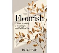 Flourish: The Art of Living a Meaningful and Fulfilling Life