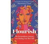 Flourish: The Extraordinary Journey Into Finding Your Best Self