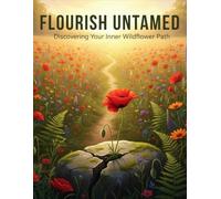 Flourish Untamed: Discovering Your Inner Wildflower Path
