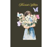 Flourish Within: A Beautiful Floral Journal for Self-Love, Reflection, and Daily Writing